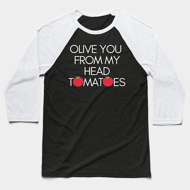 Olive You From My Head Tomatoes Funny Pun Baseball T-Shirt by karolynmarie